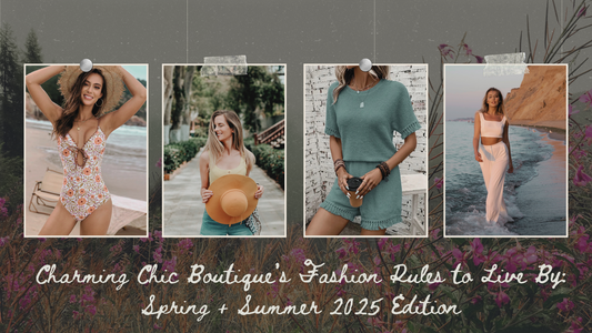 Charming Chic Boutique’s Fashion Rules to Live By: Spring + Summer 2025 Edition