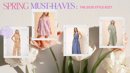 Spring Must-Haves: The 2025 Style Edit