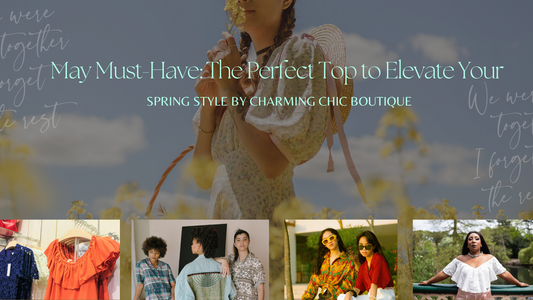 May Must-Have: The Perfect Top to Elevate Your Spring Style by Charming Chic Boutique