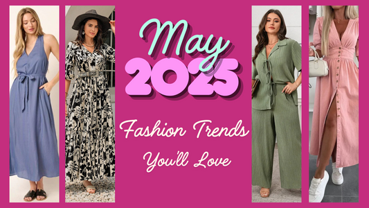 What’s Popular Now: May 2025 Fashion Trends You’ll Love